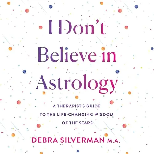 I Don’t Believe in Astrology By Debra Silverman